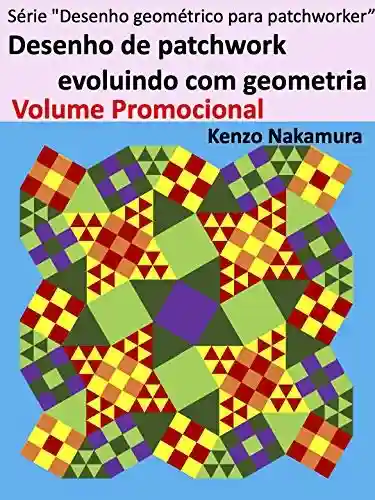 Livro PDF: Desenho de patchwork evoluindo com geometria Volume Promocional (Série “Desenho geométrico para patchworker” Livro 1)