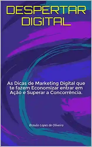 Capa do livro: DESPERTAR DIGITAL: As Dicas de Marketing Digital que te fazem Economizar entrar em Ação e Superar a Concorrência. - Ler Online pdf