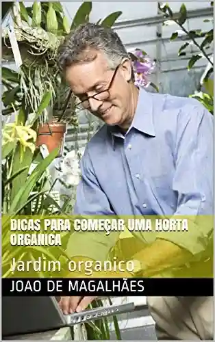 Capa do livro: Dicas para começar uma horta organica: Jardim organico - Ler Online pdf