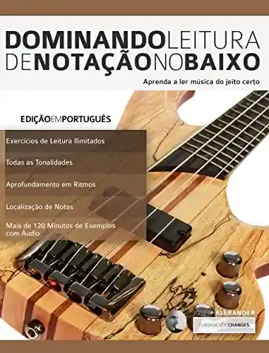Capa do livro: Dominando Leitura de Notação no Baixo: Aprenda a ler música do jeito certo - Ler Online pdf