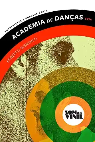 Capa do livro: Egberto Gismonti, Academia de Danças: Entrevistas a Charles Gavin, Som do Vinil - Ler Online pdf