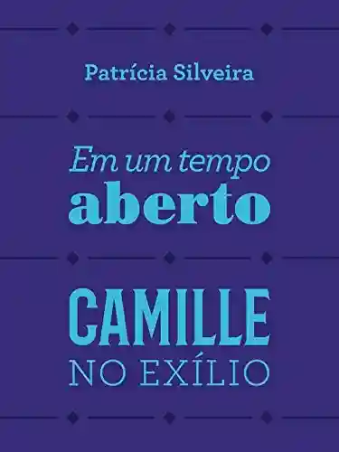 Capa do livro: Em um tempo aberto: Camille no exílio - Ler Online pdf
