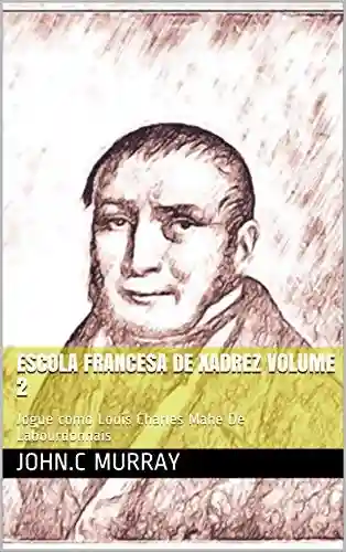 Livro PDF: Escola Francesa de Xadrez Volume 2 : Jogue como Louis Charles Mahe De Labourdonnais