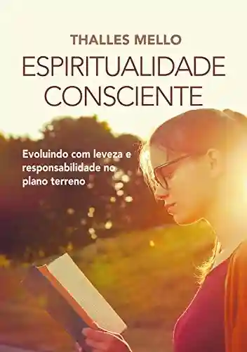 Livro PDF Espiritualidade Consciente: Evoluindo com leveza e responsabilidade no plano terreno