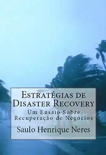 Livro PDF Estratégias de Disaster Recovery: Um Ensaio Sobre Recuperação de Negócios