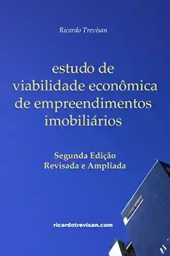 Livro PDF Estudo de viabilidade econômica de empreendimentos imobiliários: Segunda Edição (Mercado Imobiliário)