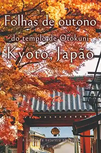 Capa do livro: Folhas de outono do templo de Otokuni Kyoto, Japão (A beleza da natureza no Japão Livro 1) - Ler Online pdf