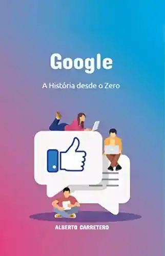 Capa do livro: Google: A história do Google desde o Zero. - Ler Online pdf