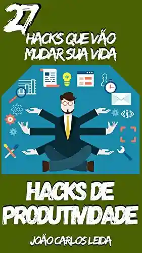 Livro PDF HACKS DE PRODUTIVIDADE: 27 Hacks que vão mudar sua vida