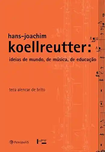 Livro PDF Hans-Joachim Koellreutter: ideias de mundo, de música, de educação