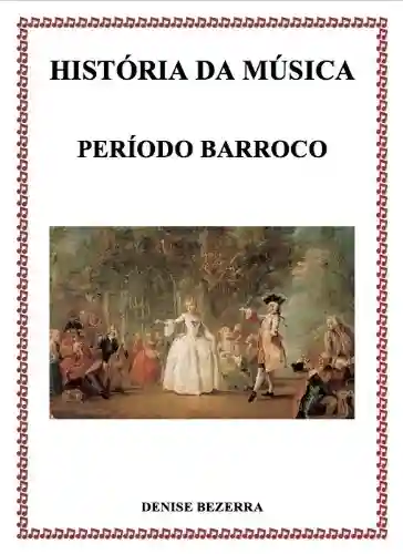 Livro PDF História da música no período Barroco – confira todos os detalhes de cada compositor da época barroca! Incríveis histórias contadas de forma prática e interessante!