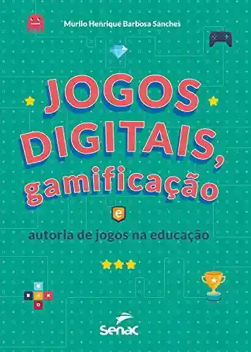 Livro PDF: Jogos digitais, gamificação e autoria de jogos na educação