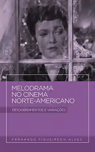 Capa do livro: Melodrama no cinema norte-americano: Desdobramentos e variações - Ler Online pdf