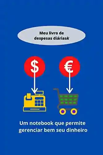 Capa do livro: Meu livro de despesas diárias: um notebook que permite gerenciar bem seu dinheiro - Ler Online pdf