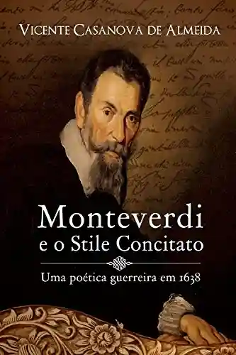 Livro PDF: Monteverdi e o stile concitato – uma poética guerreira em 1638