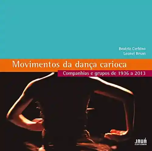 Livro PDF: Movimentos da Dança Carioca – Companhias e grupos de 1936 a 2013