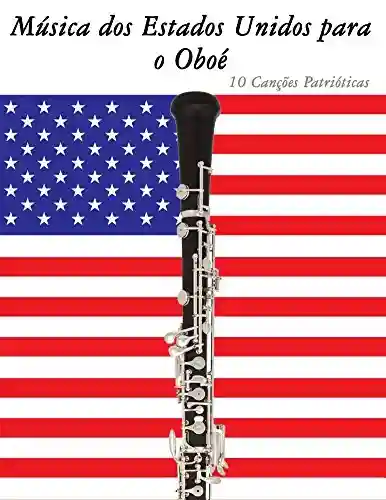 Livro PDF Música dos Estados Unidos para o Oboé: 10 Canções Patrióticas