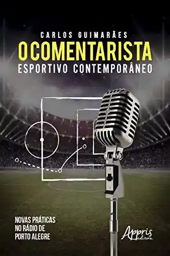 Livro PDF: O Comentarista Esportivo Contemporâneo: Novas Práticas no Rádio de Porto Alegre