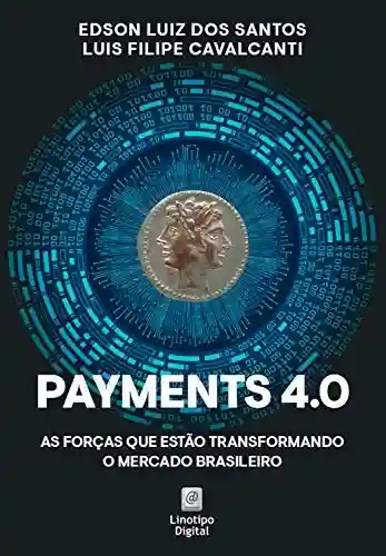 Capa do livro: Payments 4.0: As forças que estão transformando o mercado brasileiro - Ler Online pdf