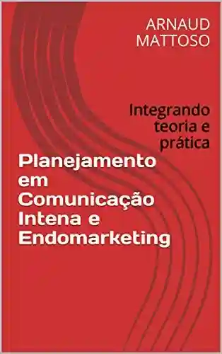 Livro PDF: Planejamento em Comunicação Intena e Endomarketing: Integrando teoria e prática