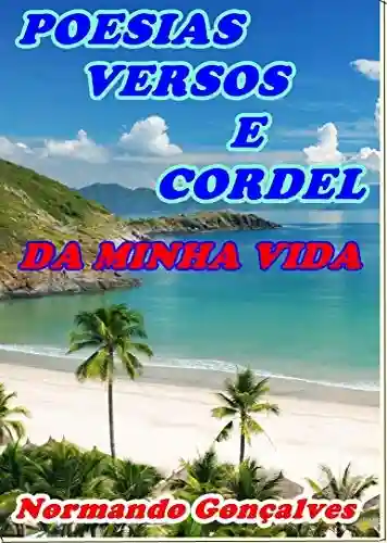 Capa do livro: POESIA, VERSOS E CORDEL DA MINHA VIDA: A VIDA EM POESIA - Ler Online pdf