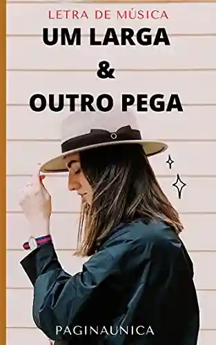 Livro PDF QUEM VAI FAZER SUCESSO COM ESSA LETRA: UM LARGA E OUTRO PEGA