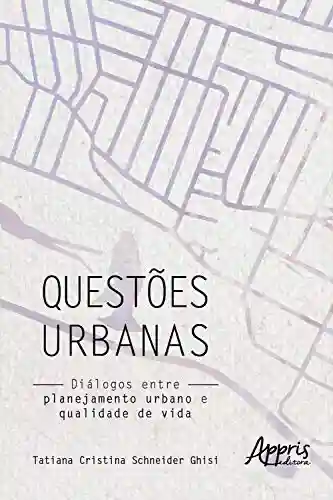 Capa do livro: Questões Urbanas: Diálogos entre Planejamento Urbano e Qualidade de Vida - Ler Online pdf