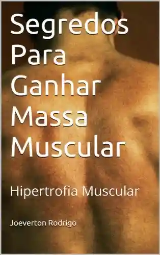 Capa do livro: Receitas Para Ganhar Massa Muscular: Alimentação correta (Edição Especial Livro 1) - Ler Online pdf