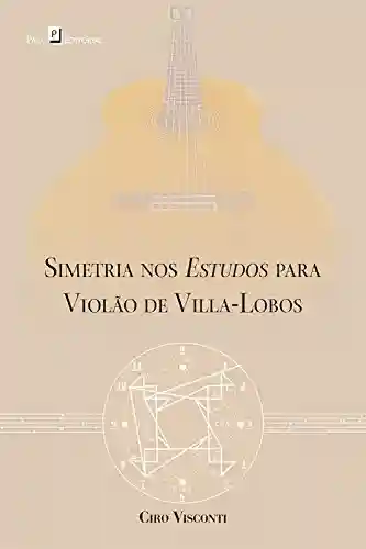 Livro PDF: Simetria nos estudos para violão de Villa-Lobos