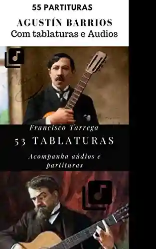 Livro PDF Tarrega e Barrios 99 partituras e tablaturas: Peças e estudos (Violonistas incríveis Livro 1)
