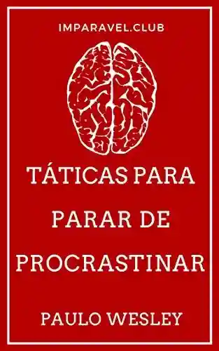 Capa do livro: Táticas Para Parar De Procrastinar (Imparavel.club Livro 35) - Ler Online pdf