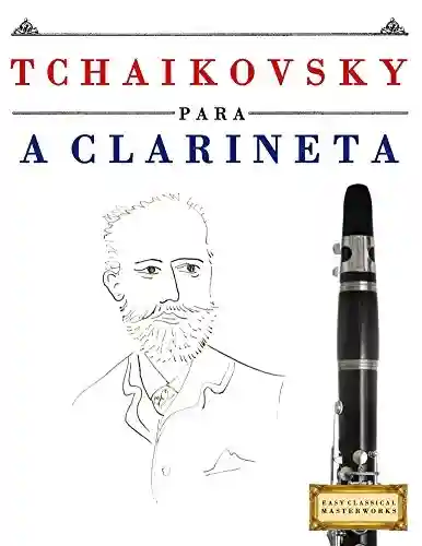 Livro PDF Tchaikovsky para a Clarineta: 10 peças fáciles para a Clarineta livro para principiantes