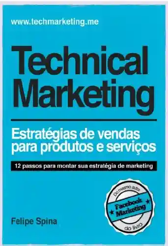 Livro PDF Technical Marketing – Estratégia de Vendas para Produtos e Serviços: Estratégia de Vendas para Produtos e Serviços