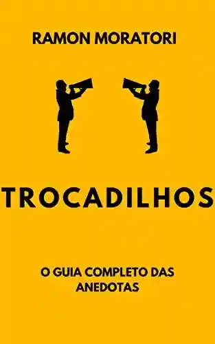 Capa do livro: TROCADILHOS: O Guia Completo Das Anedotas - Ler Online pdf