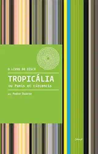 Livro PDF: Tropicália ou Panis et Circencis (O livro do disco)