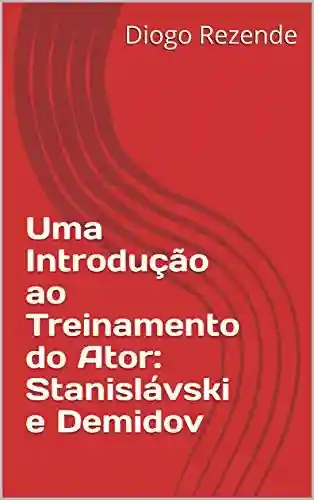 Livro PDF Uma Introdução ao Treinamento do Ator: Stanislávski e Demidov