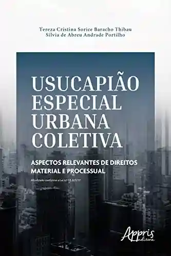 Capa do livro: Usucapião Especial Urbana Coletiva: Aspectos Relevantes de Direitos Material e Processual - Ler Online pdf