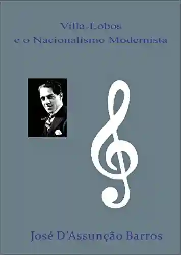 Livro PDF Villa-Lobos e o Nacionalismo Modernista