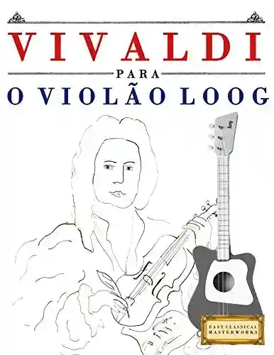 Capa do livro: Vivaldi para o Violão Loog: 10 peças fáciles para Violão Loog livro para principiantes - Ler Online pdf