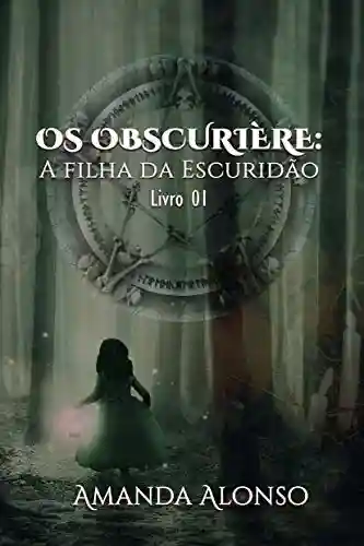 Livro PDF A filha da Escuridão: (série Os Obscurière, livro 1)