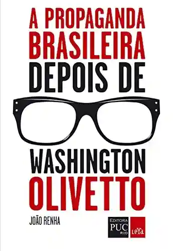 Capa do livro: A propaganda brasileira depois de Washington Olivetto - Ler Online pdf