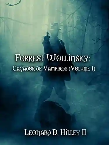 Livro PDF Forrest Wollinsky: Caçador de Vampiros (Volume I)