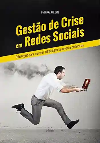 Capa do livro: Gestão de Crise em Redes Sociais: Estratégias para Prevenir, Administrar ou Reverter Problemas - Ler Online pdf