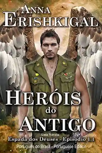 Capa do livro: Heróis do Antigo (Edição Portuguesa): Episódio 1×01 da saga Espada dos Deuses - Ler Online pdf