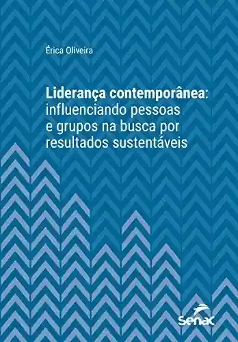 Capa do livro: Liderança contemporânea: influenciando pessoas e grupos na busca por resultados sustentáveis (Série Universitária) - Ler Online pdf