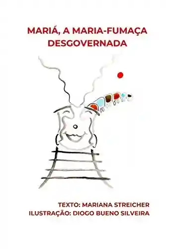 Capa do livro: MARIÁ, A MARIA-FUMAÇA DESGOVERNADA - Ler Online pdf