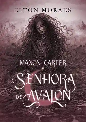 Livro PDF Maxon Carter e a Senhora de Avalon (Série Maxon Carter Livro 2)