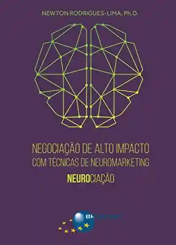Livro PDF: Negociação de Alto Impacto com Técnicas de Neuromarketing: Neurociação