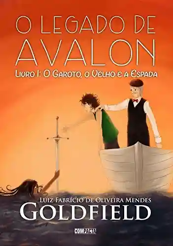 Livro PDF O Legado de Avalon: O Garoto, O Velho e A Espada