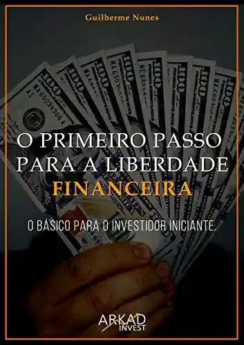 Capa do livro: O primeiro passo para a liberdade financeira: O básico para o investidor iniciante - Ler Online pdf